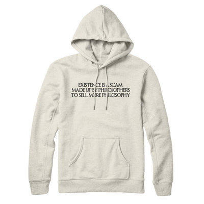 Existence Is A Scam Made Up By Philosophers Hoodie Heather Oatmeal | Funny Shirt from Famous In Real Life