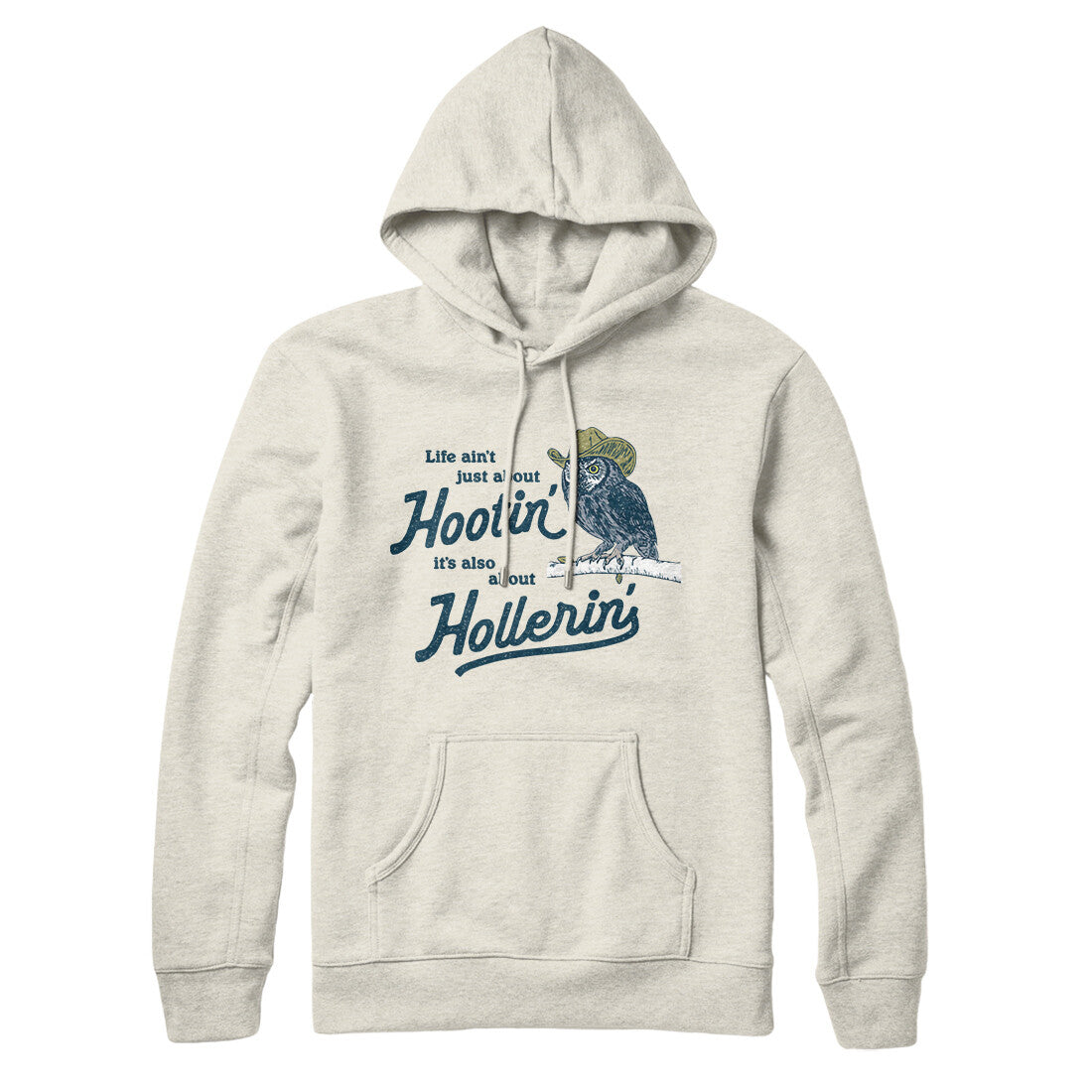 Life Ain't Just About Hootin' It's Also About Hollerin' Hoodie Heather Oatmeal | Funny Shirt from Famous In Real Life