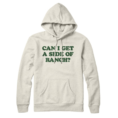 Can I Get A Side Of Ranch Hoodie Heather Oatmeal | Funny Shirt from Famous In Real Life
