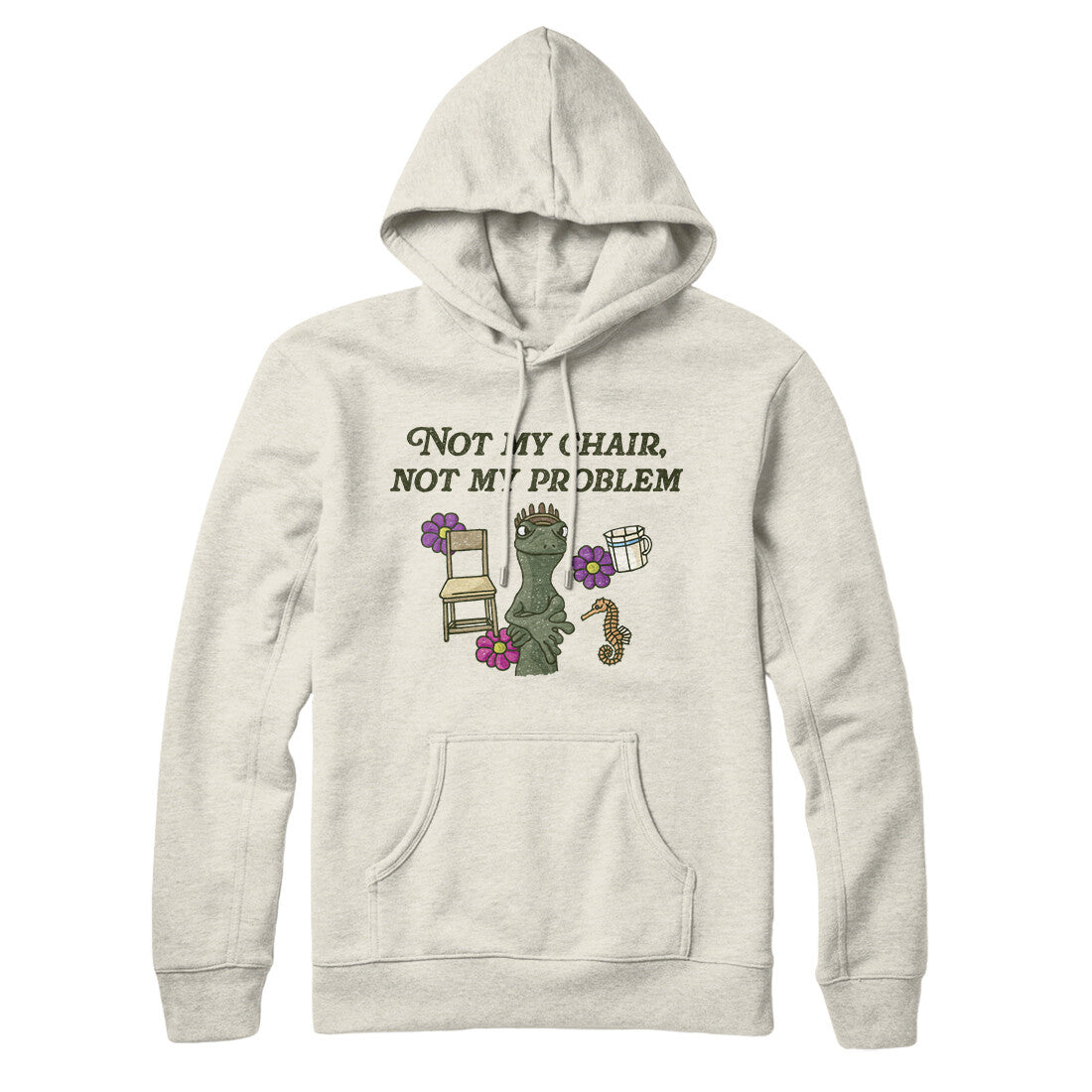 Not My Chair Not My Problem Hoodie | Funny Shirt from Famous In Real Life