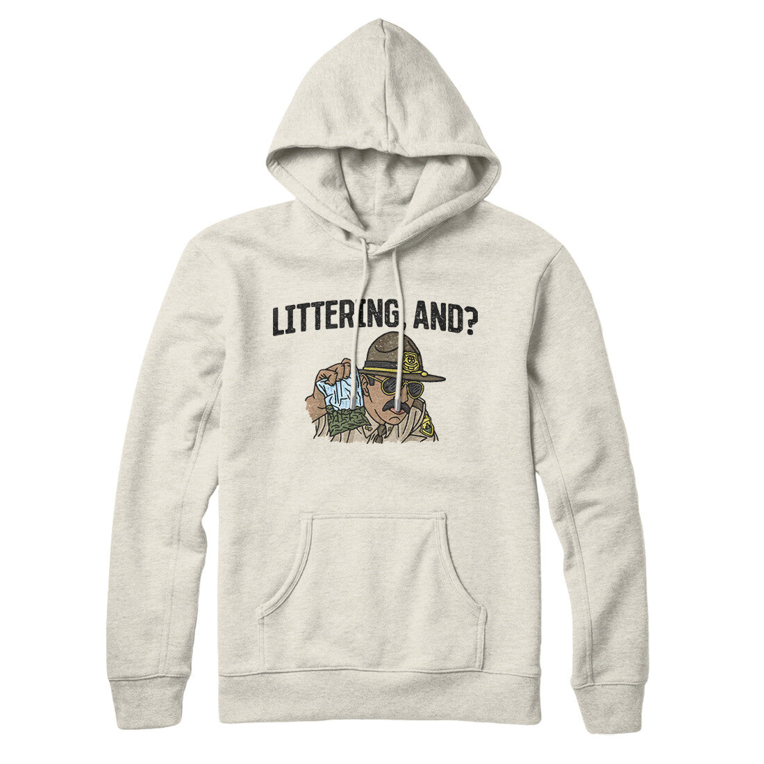 Littering, And? Hoodie | Funny Shirt from Famous In Real Life
