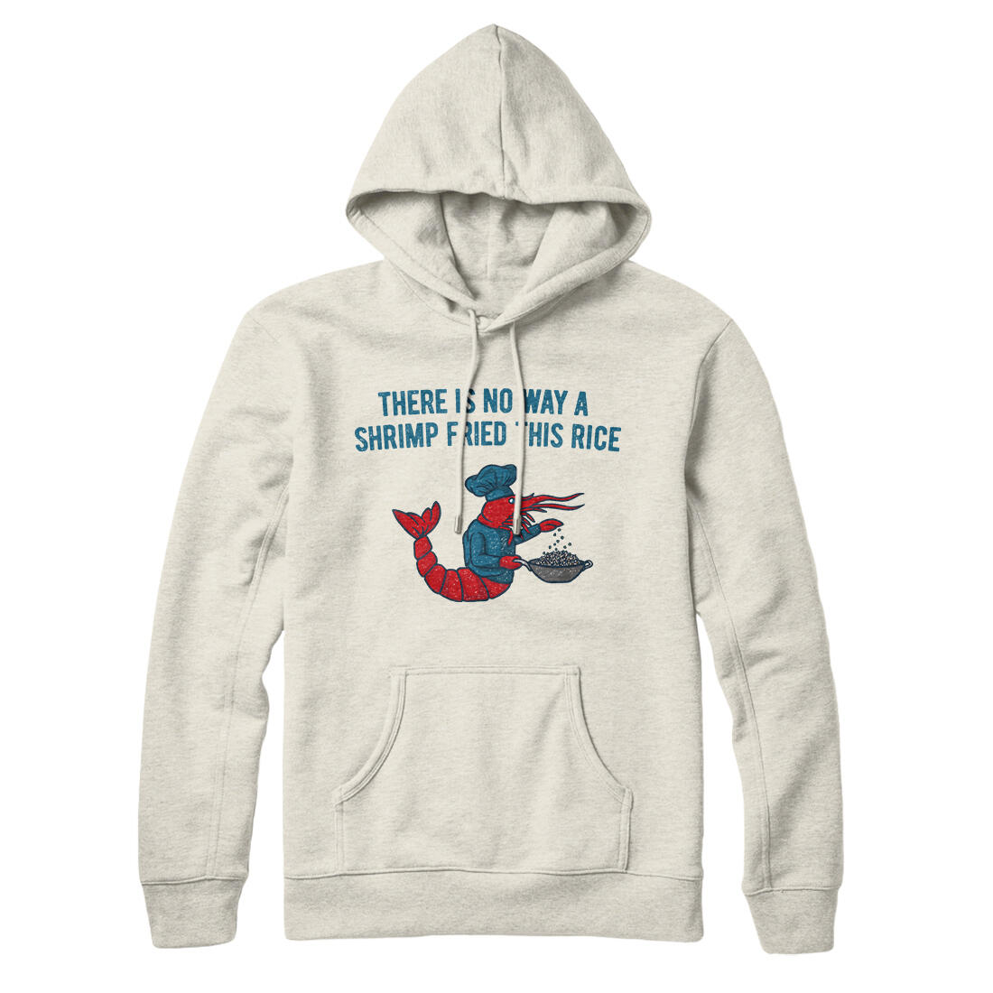There Is No Way A Shrimp Fried This Rice Hoodie Heather Oatmeal | Funny Shirt from Famous In Real Life