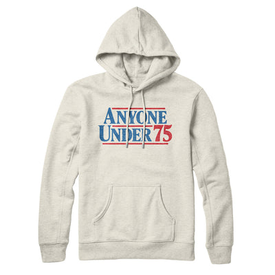 Anyone Under 75 Hoodie Heather Oatmeal | Funny Shirt from Famous In Real Life