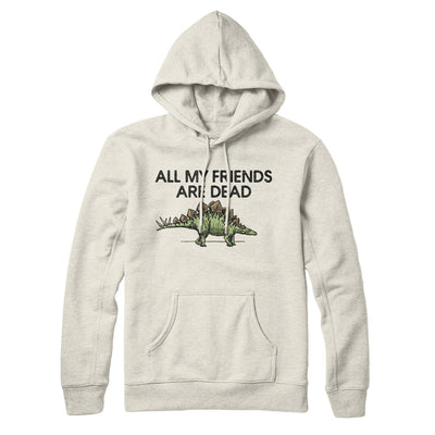 All My Friends Are Dead Hoodie Heather Oatmeal | Funny Shirt from Famous In Real Life