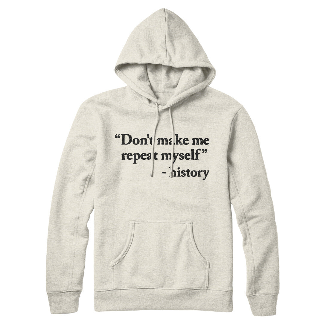 Don't Make History Repeat Itself Hoodie Heather Oatmeal | Funny Shirt from Famous In Real Life