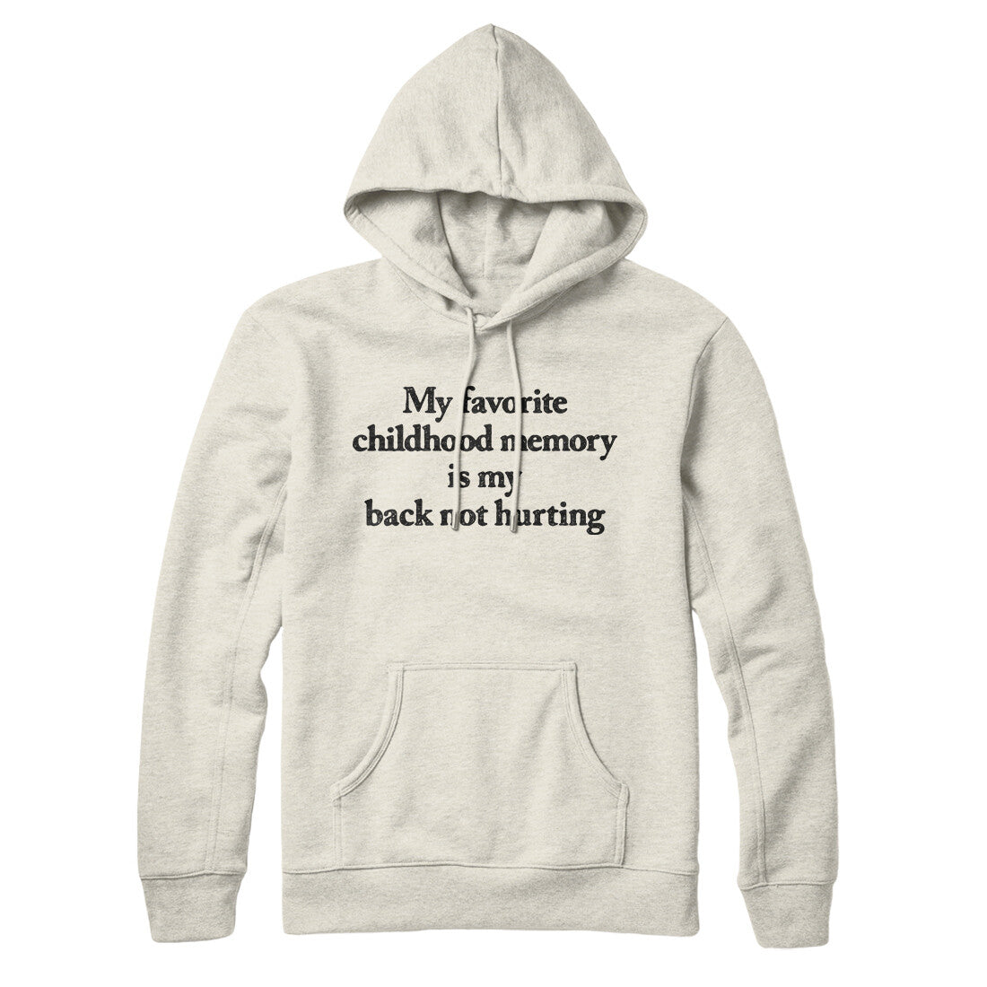 My Favorite Childhood Memory Is My Back Not Hurting Hoodie | Funny Shirt from Famous In Real Life