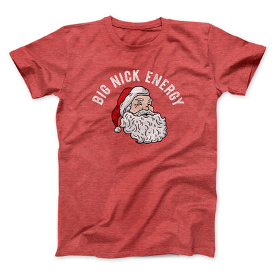 Big Nick Energy Men/Unisex T-Shirt Heather Red | Funny Shirt from Famous In Real Life