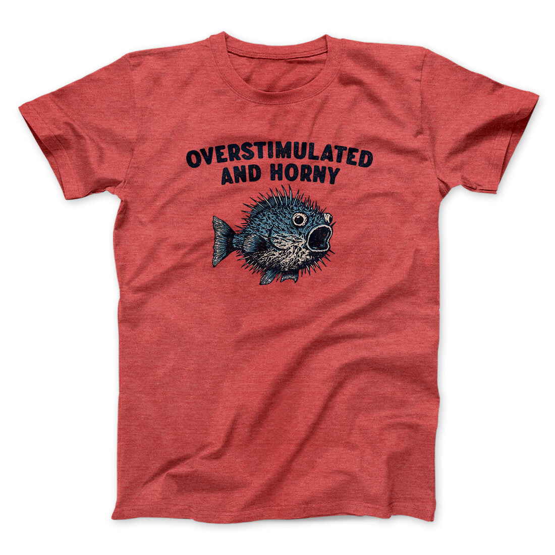 Overstimulated And Horny Men/Unisex T-Shirt | Funny Shirt from Famous In Real Life