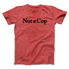 Not A Cop Men/Unisex T-Shirt Heather Red | Funny Shirt from Famous In Real Life