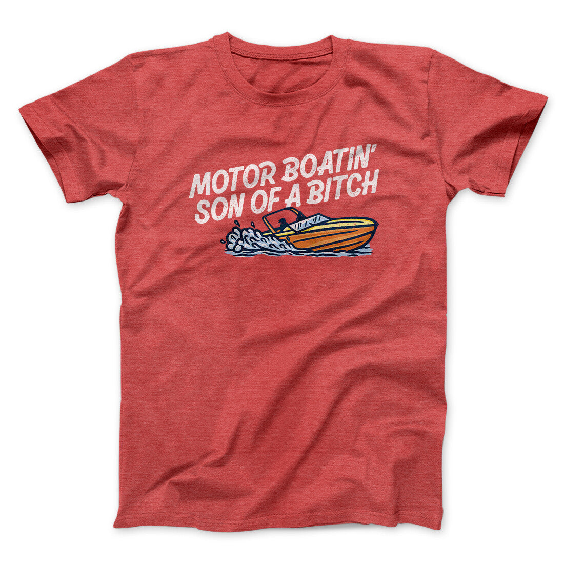 Motor Boatin’ Son Of A Bitch Men/Unisex T-Shirt Heather Red | Funny Shirt from Famous In Real Life