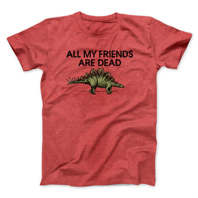 All My Friends Are Dead Men/Unisex T-Shirt Heather Red | Funny Shirt from Famous In Real Life