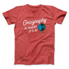 Geography Is Where It’s At Men/Unisex T-Shirt Heather Red | Funny Shirt from Famous In Real Life