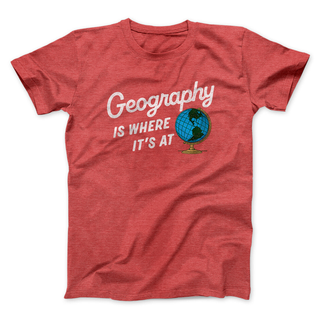 Geography Is Where It’s At Men/Unisex T-Shirt | Funny Shirt from Famous In Real Life