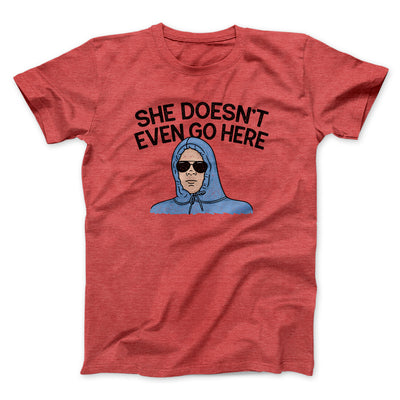 She Doesnt Even Go Here Funny Movie Men/Unisex T-Shirt Heather Red | Funny Shirt from Famous In Real Life