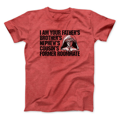I Am Your Father’s Brother’s Nephew’s Cousin’s Former Roommate Men/Unisex T-Shirt Heather Red | Funny Shirt from Famous In Real Life