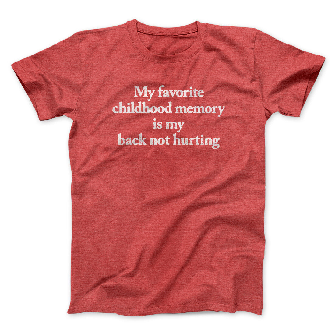 My Favorite Childhood Memory Is My Back Not Hurting Men/Unisex T-Shirt | Funny Shirt from Famous In Real Life