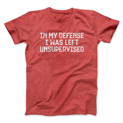 In My Defense I Was Left Unsupervised Funny Men/Unisex T-Shirt Heather Red | Funny Shirt from Famous In Real Life