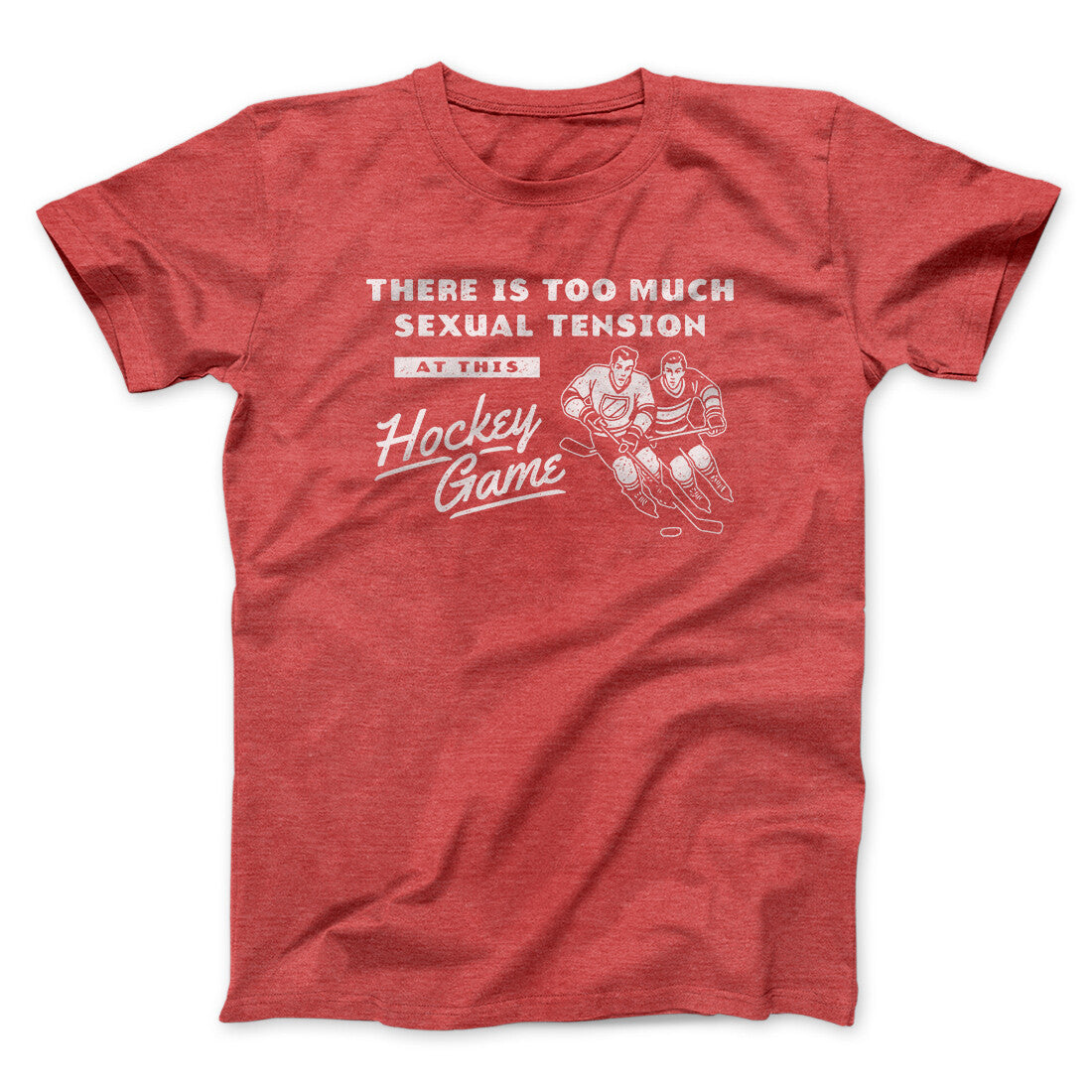 There Is Too Much Sexual Tension At This Hockey Game Men/Unisex T-Shirt Heather Red | Funny Shirt from Famous In Real Life