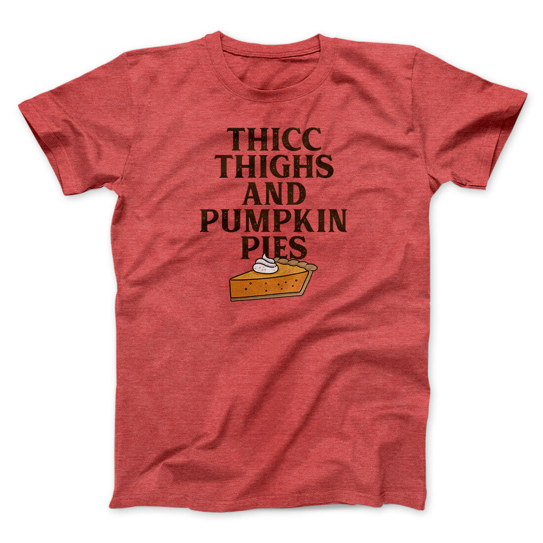 Thicc Thighs And Pumpkin Pies Funny Thanksgiving Men/Unisex T-Shirt Heather Red | Funny Shirt from Famous In Real Life