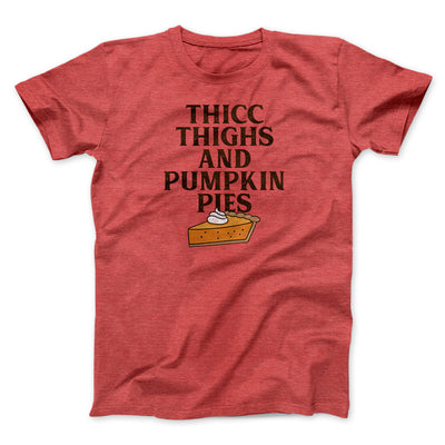 Thicc Thighs And Pumpkin Pies Funny Thanksgiving Men/Unisex T-Shirt Heather Red | Funny Shirt from Famous In Real Life