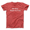 My Mom Thinks I’m Cool Men/Unisex T-Shirt Heather Red | Funny Shirt from Famous In Real Life