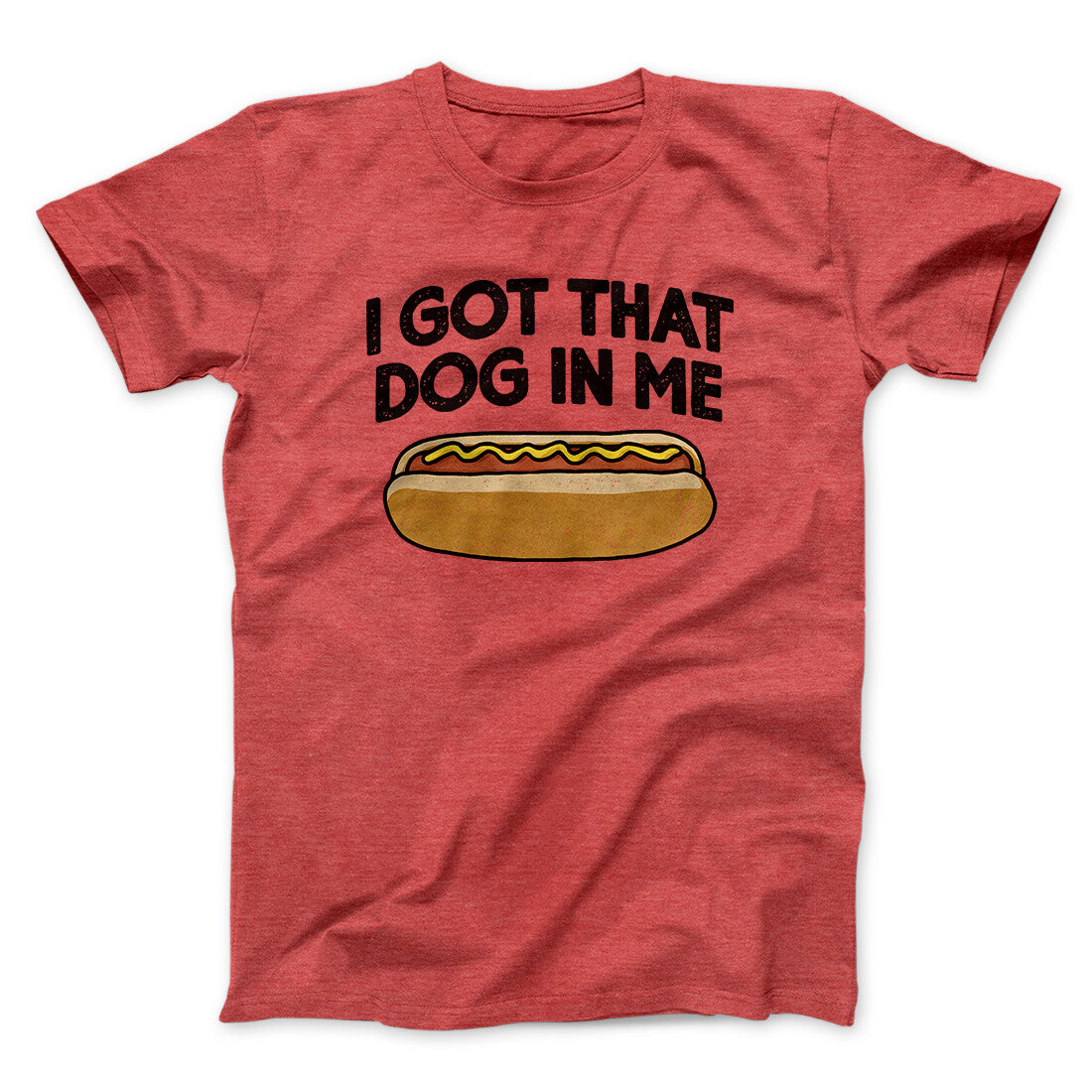 I Got That Dog In Me Men/Unisex T-Shirt Heather Red | Funny Shirt from Famous In Real Life