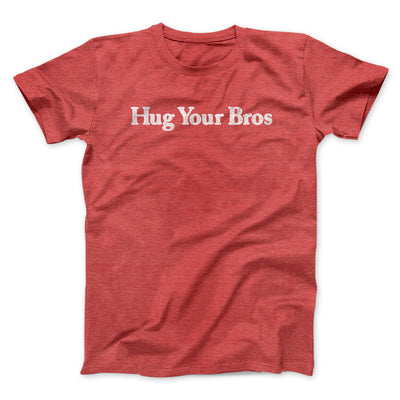 Hug Your Bros Men/Unisex T-Shirt Heather Red | Funny Shirt from Famous In Real Life
