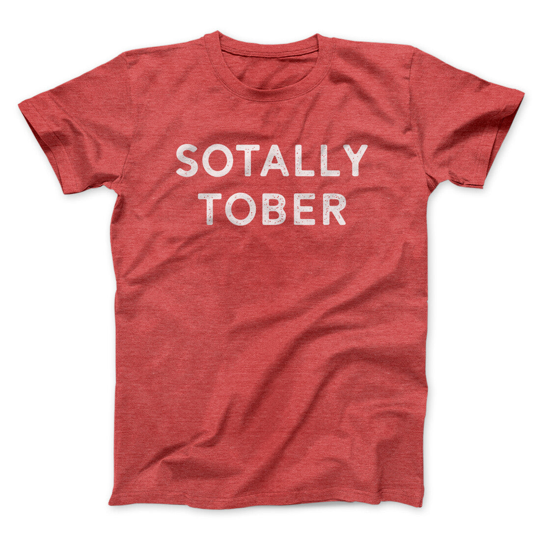 Sotally Tober Men/Unisex T-Shirt | Funny Shirt from Famous In Real Life