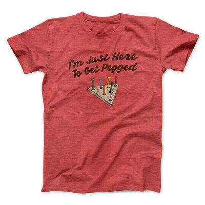 I'm Just Here To Get Pegged Men/Unisex T-Shirt Heather Red | Funny Shirt from Famous In Real Life