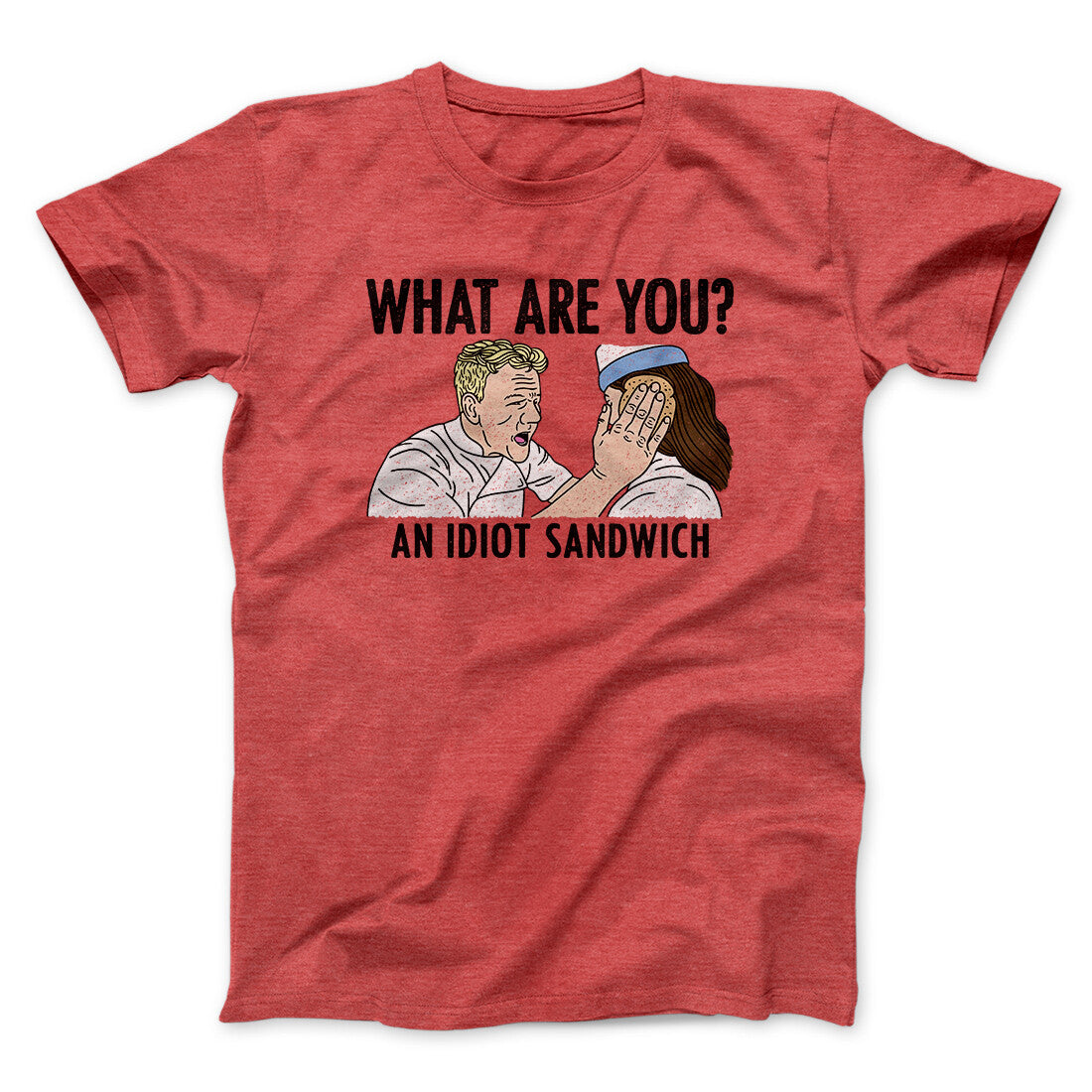 What Are You? An Idiot Sandwich Men/Unisex T-Shirt | Funny Shirt from Famous In Real Life