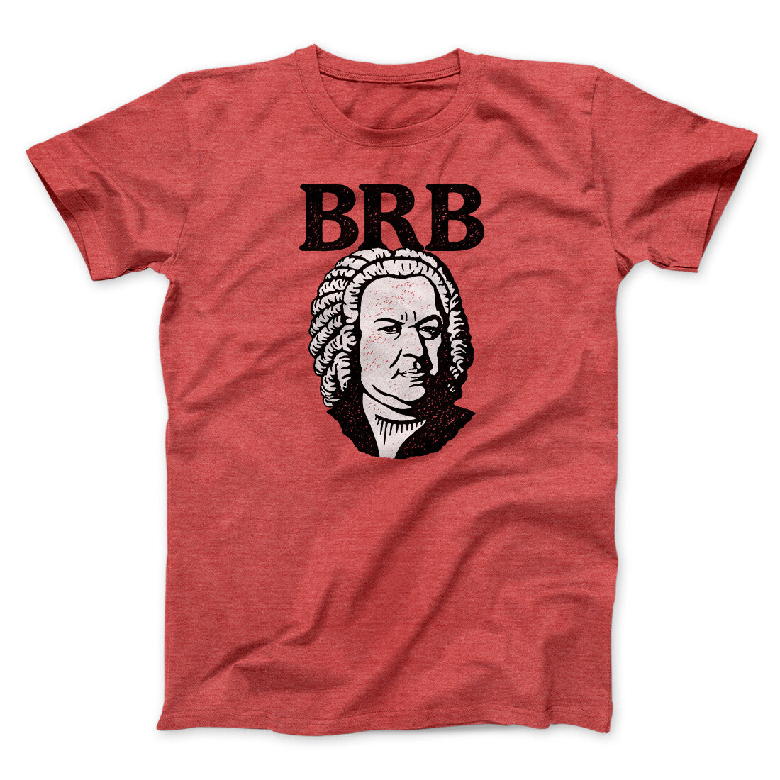 Bach - Brb Men/Unisex T-Shirt | Funny Shirt from Famous In Real Life