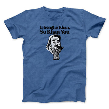 If Genghis Khan So Khan You Men/Unisex T-Shirt Heather Royal | Funny Shirt from Famous In Real Life