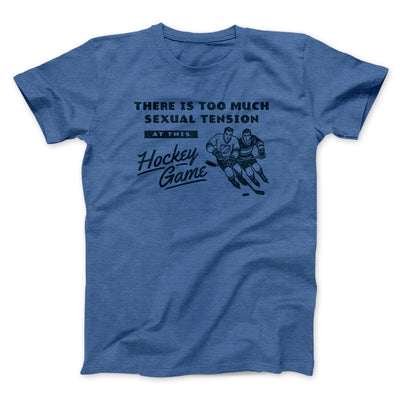 There Is Too Much Sexual Tension At This Hockey Game Men/Unisex T-Shirt Heather Royal | Funny Shirt from Famous In Real Life