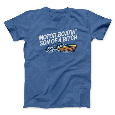 Motor Boatin’ Son Of A Bitch Men/Unisex T-Shirt Heather Royal | Funny Shirt from Famous In Real Life