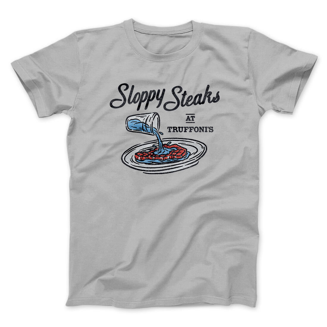 Sloppy Steaks At Truffoni's Men/Unisex T-Shirt Ice Grey | Funny Shirt from Famous In Real Life