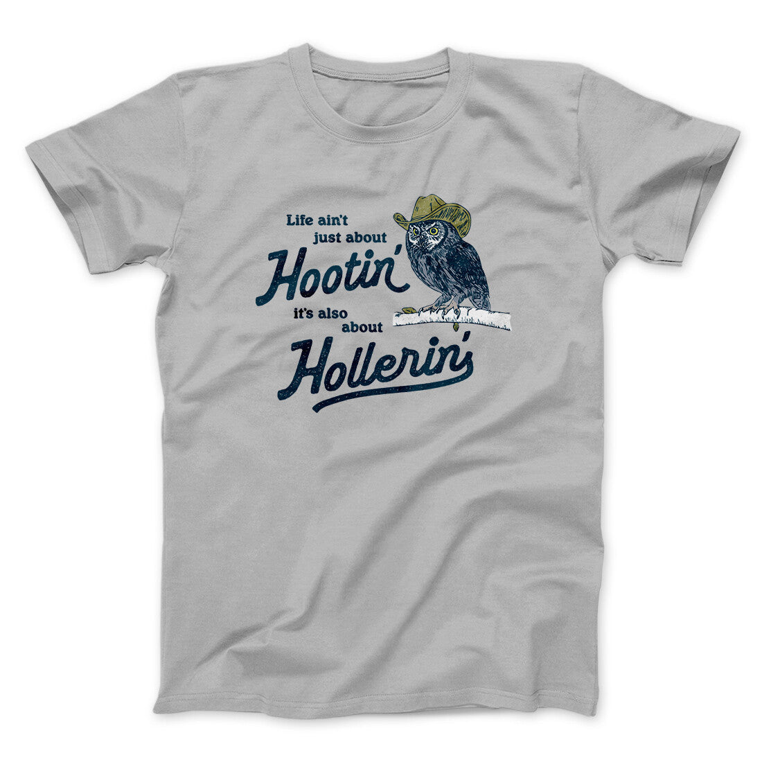 Life Ain't Just About Hootin' It's Also About Hollerin' Men/Unisex T-Shirt Ice Grey | Funny Shirt from Famous In Real Life