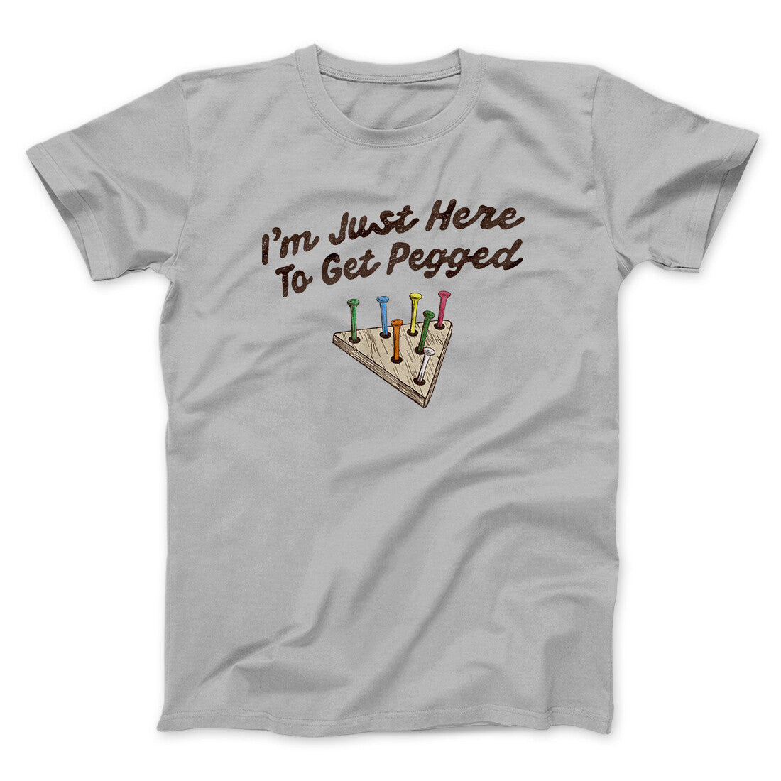 I'm Just Here To Get Pegged Men/Unisex T-Shirt Ice Grey | Funny Shirt from Famous In Real Life