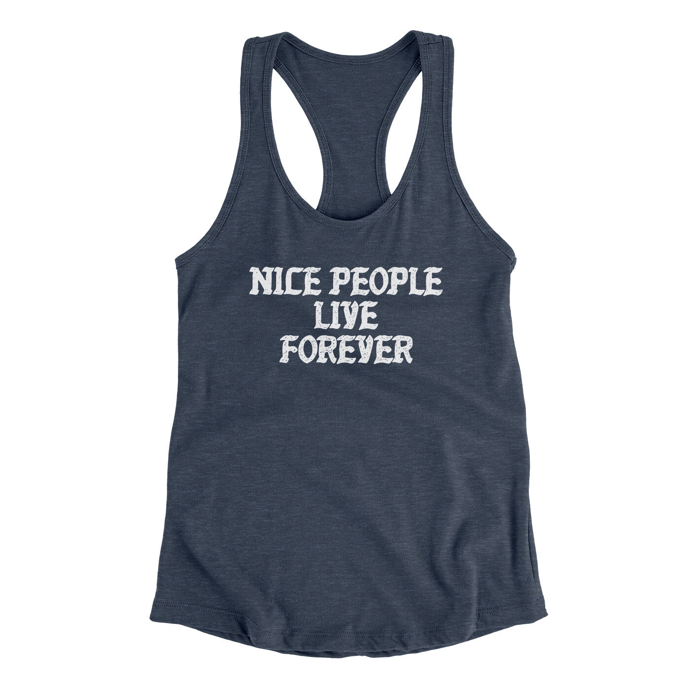 Nice People Live Forever Women's Racerback Tank | Funny Shirt from Famous In Real Life