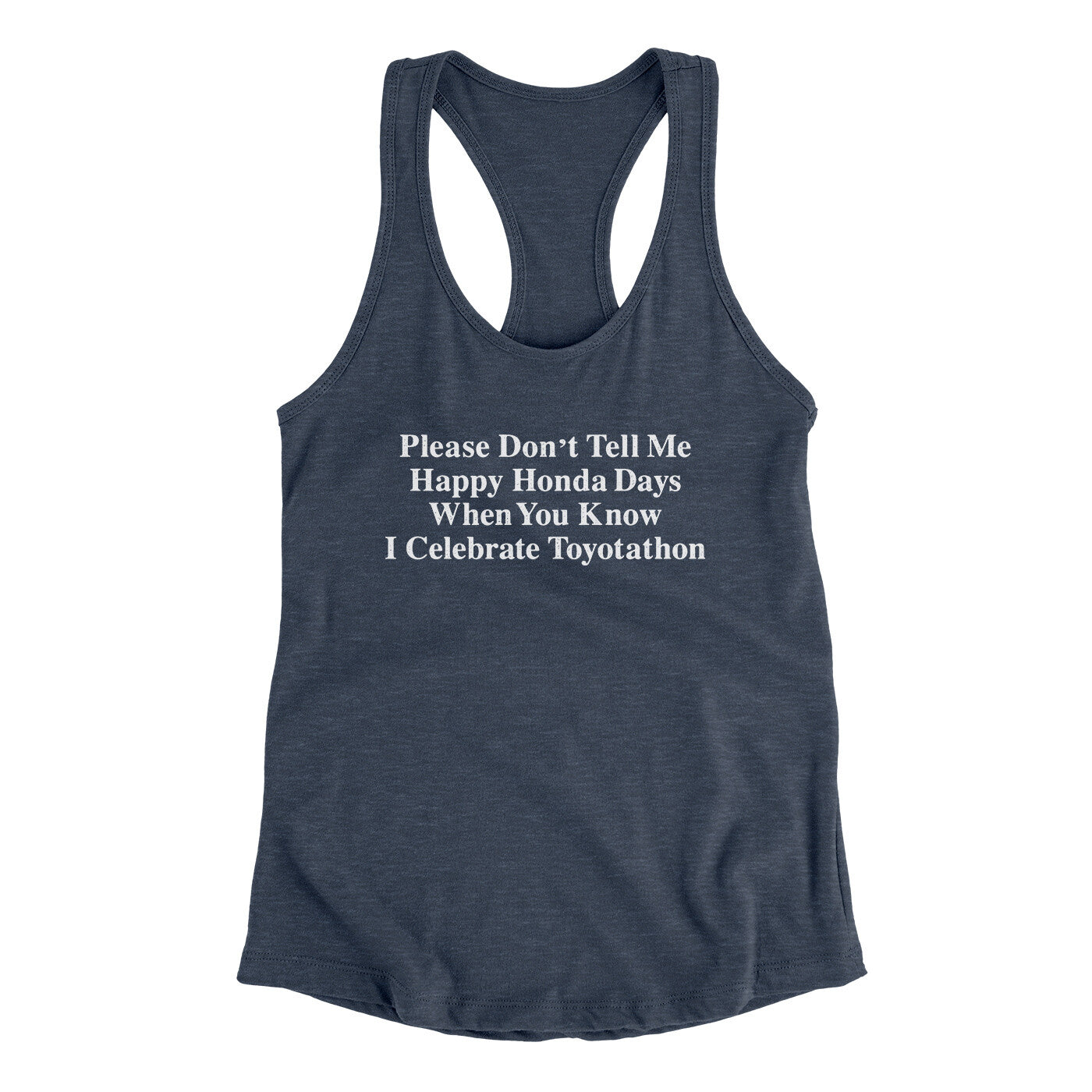Don’t Tell Me Happy Honda Days I Celebrate Toyotathon Women's Racerback Tank | Funny Shirt from Famous In Real Life
