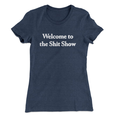 Welcome To The Shit Show Women's T-Shirt Indigo | Funny Shirt from Famous In Real Life