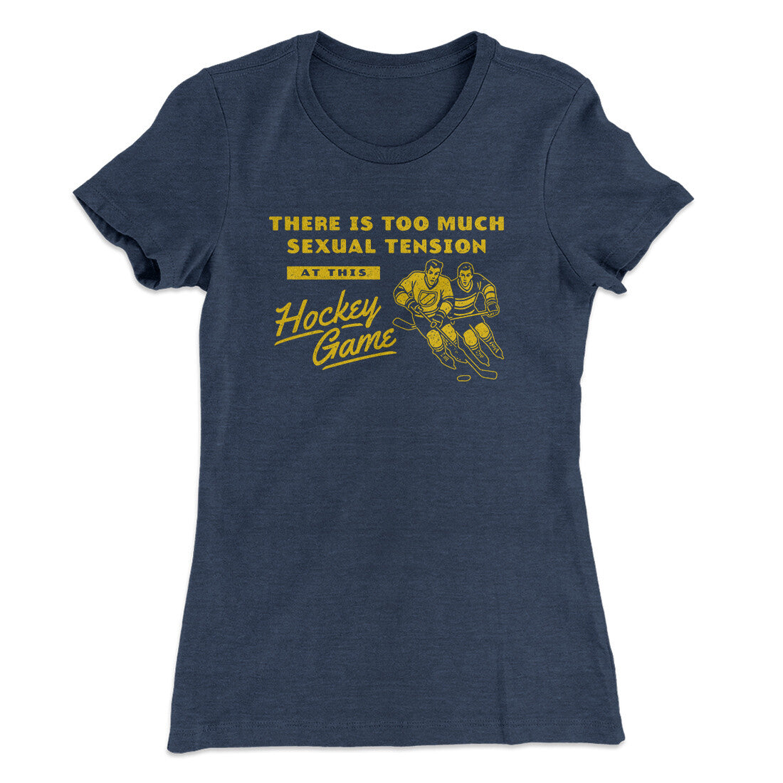 There Is Too Much Sexual Tension At This Hockey Game Women's T-Shirt Indigo | Funny Shirt from Famous In Real Life