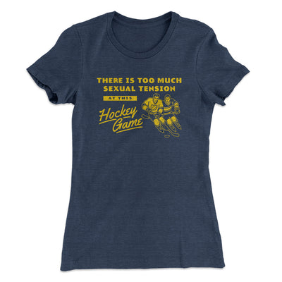 There Is Too Much Sexual Tension At This Hockey Game Women's T-Shirt Indigo | Funny Shirt from Famous In Real Life