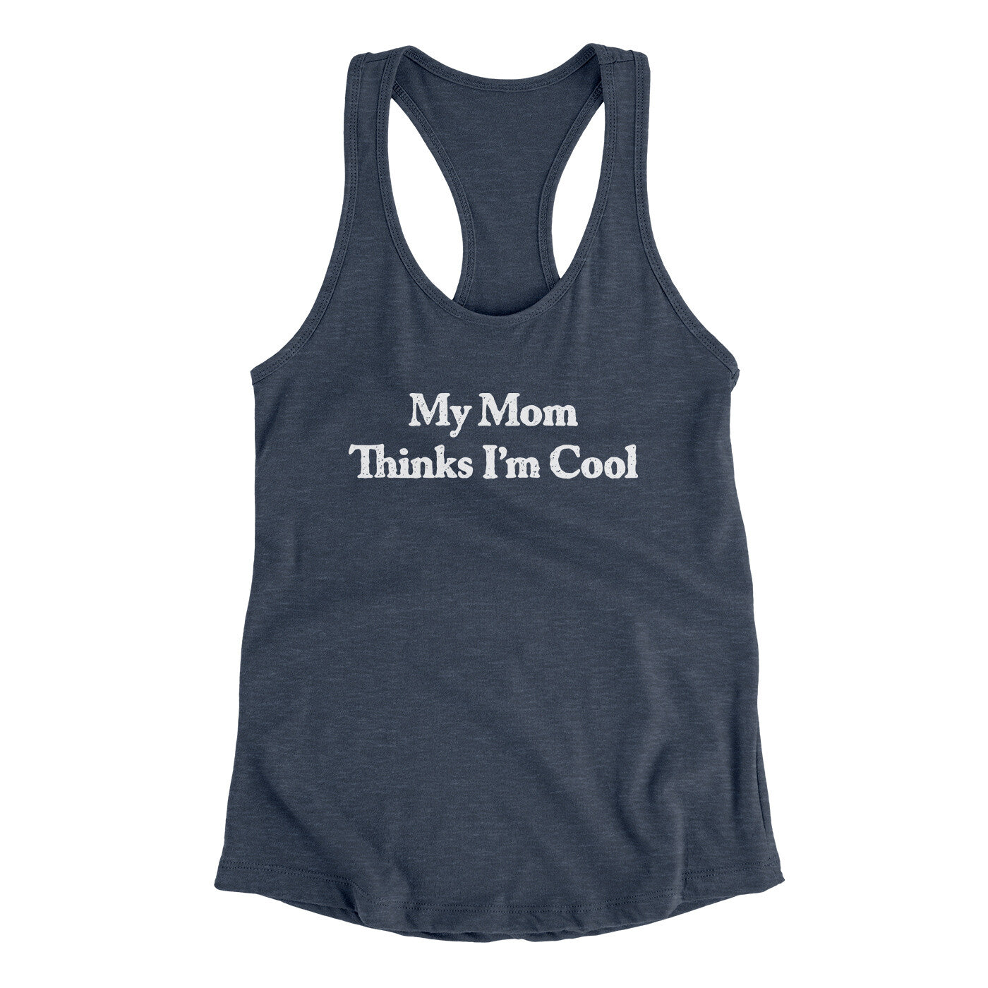 My Mom Thinks I’m Cool Women's Racerback Tank | Funny Shirt from Famous In Real Life