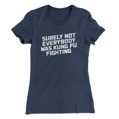 Surely Not Everyone Was Kung Fu Fighting Funny Women's T-Shirt Indigo | Funny Shirt from Famous In Real Life