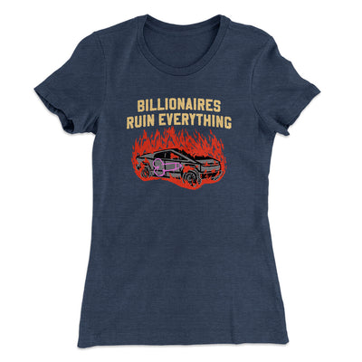 Billionaires Ruin Everything Women's T-Shirt Indigo | Funny Shirt from Famous In Real Life