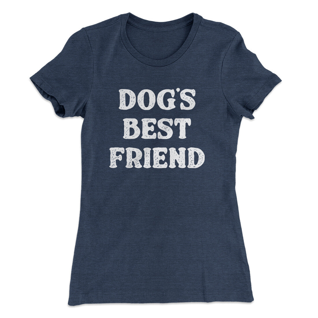 Dog’s Best Friend Women's T-Shirt | Funny Shirt from Famous In Real Life