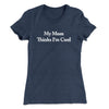 My Mom Thinks I’m Cool Women's T-Shirt Indigo | Funny Shirt from Famous In Real Life