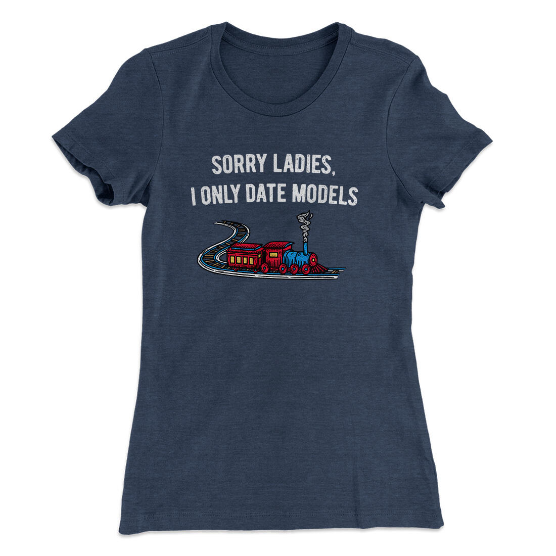 Sorry Ladies I Only Date Models Women's T-Shirt Indigo | Funny Shirt from Famous In Real Life