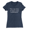 This One Time At Band Camp Women's T-Shirt Indigo | Funny Shirt from Famous In Real Life