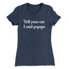 Tell Your Cat I Said Pspsp Women's T-Shirt Indigo | Funny Shirt from Famous In Real Life